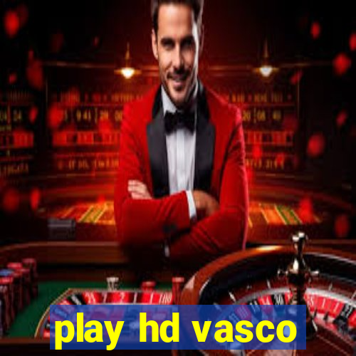 play hd vasco